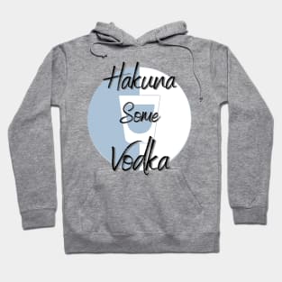 Hakuna Some Vodka Hoodie